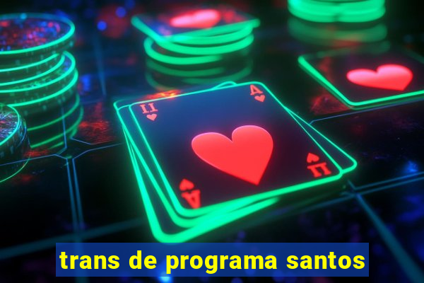 trans de programa santos